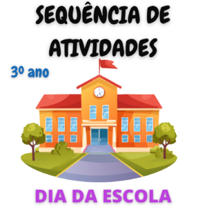 Sequência de Atividades: Dia da escola 3° ano